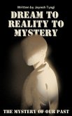 Dream to Reality to Mystery (eBook, ePUB)