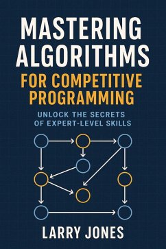 Cover Mastering Algorithms for Competitive Programming: Unlock the Secrets of Expert-Level Skills (eBook, ePUB)