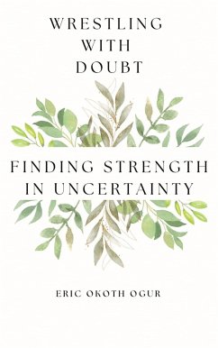 Wrestling with Doubt: Finding Strength in Uncertainty (eBook, ePUB) - Ogur, Eric Okoth