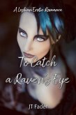 To Catch a Raven's Eye: Lesbian Erotic Romance (Drakkar Coven) (eBook, ePUB) To Catch a Raven's Eye: Lesbian Erotic Romance (Drakkar Coven) (eBook, ePUB)