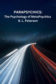 PARAPSYCHICS: The Psychology of MetaPsychics (eBook, ePUB) PARAPSYCHICS: The Psychology of MetaPsychics (eBook, ePUB)