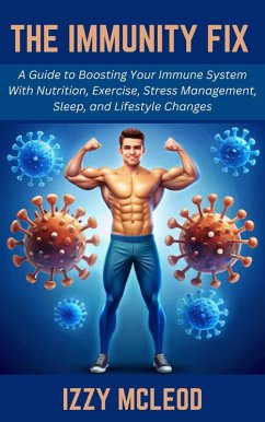 Cover The Immunity Fix: A Guide to Boosting Your Immune System With Nutrition, Exercise, Stress Management, Sleep, and Lifestyle Changes (eBook, ePUB)
