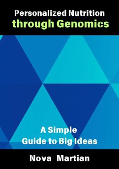 Personalized Nutrition through Genomics: A Simple Guide to Big Ideas (eBook, ePUB) Cover Personalized Nutrition through Genomics: A Simple Guide to Big Ideas (eBook, ePUB)