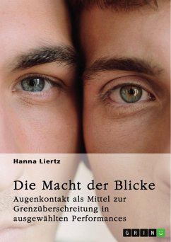 Die Macht der Blicke. Augenkontakt als Mittel zur Grenzüberschreitung in ausgewählten Performances (eBook, PDF)