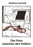 Das Haus zwischen den Feldern Das Haus zwischen den Feldern
