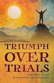 Triumph Over Trials - From Challenges to Victory: The Power of Resilience and a Winning Mindset (eBook, ePUB) Triumph Over Trials - From Challenges to Victory: The Power of Resilience and a Winning Mindset (eBook, ePUB)