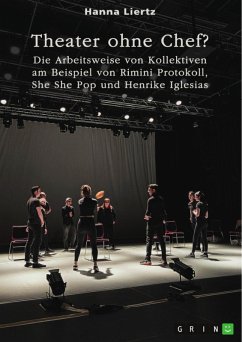 Theater ohne Chef? Die Arbeitsweise von Kollektiven am Beispiel von Rimini Protokoll, She She Pop und Henrike Iglesias (eBook, PDF)