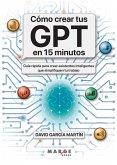 Cómo crear tus GPT en 15 minutos Cómo crear tus GPT en 15 minutos