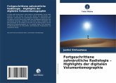 Fortgeschrittene zahnärztliche Radiologie - Highlights der digitalen Volumentomographie Fortgeschrittene zahnärztliche Radiologie - Highlights der digitalen Volumentomographie