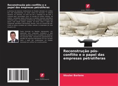 Reconstrução pós-conflito e o papel das empresas petrolíferas - Bartens, Wouter Reconstrução pós-conflito e o papel das empresas petrolíferas - Bartens, Wouter