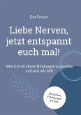Liebe Nerven, jetzt entspannt euch mal! Liebe Nerven, jetzt entspannt euch mal!