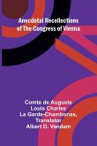 Anecdotal Recollections of the Congress of Vienna Anecdotal Recollections of the Congress of Vienna