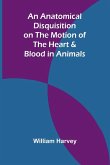 An Anatomical Disquisition on the Motion of the Heart & Blood in Animals