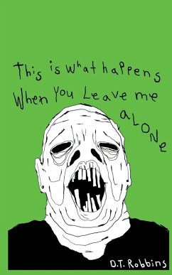This Is What Happens When You Leave Me Alone - Robbins, D. T.