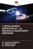 L'INTELLIGENCE ARTIFICIELLE : LA NOUVELLE ASSISTANTE DENTAIRE L'INTELLIGENCE ARTIFICIELLE : LA NOUVELLE ASSISTANTE DENTAIRE