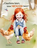 Charlotte hört, was niemand hört Charlotte hört, was niemand hört