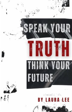 Speak Your Truth Think Your Future - Lee, Laura