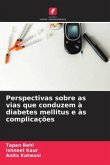 Perspectivas sobre as vias que conduzem à diabetes mellitus e às complicações Perspectivas sobre as vias que conduzem à diabetes mellitus e às complicações