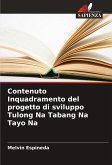 Contenuto Inquadramento del progetto di sviluppo Tulong Na Tabang Na Tayo Na