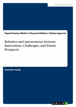Robotics and Autonomous Systems. Innovations, Challenges, and Future Prospects Robotics and Autonomous Systems. Innovations, Challenges, and Future Prospects
