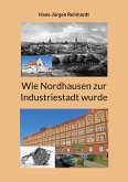 Wie Nordhausen zur Industriestadt wurde Wie Nordhausen zur Industriestadt wurde