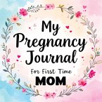 My Pregnancy Journal for First Time Mom My Pregnancy Journal for First Time Mom