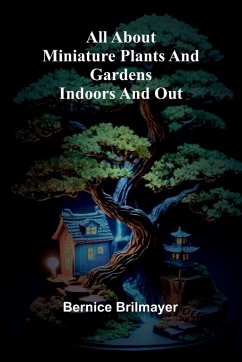 Cover All about miniature plants and gardens indoors and out