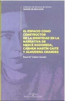 Cover El espacio como constructor de la identidad en la narrativa de Mercè Rodoreda, Carmen Martín Gaite y Almudena Grandes