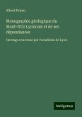 Monographie géologique du Mont-d'Or Lyonnais et de ses dépendances Monographie géologique du Mont-d'Or Lyonnais et de ses dépendances