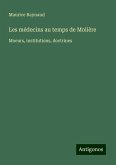 Les médecins au temps de Molière Les médecins au temps de Molière