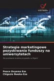 Strategie marketingowe pozyskiwania funduszy na uniwersytetach Strategie marketingowe pozyskiwania funduszy na uniwersytetach