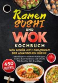 Ramen, Sushi und Wok - Das große 3-in-1-Kochbuch der asiatischen Küche Ramen, Sushi und Wok - Das große 3-in-1-Kochbuch der asiatischen Küche