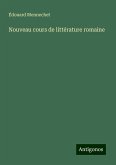 Nouveau cours de littérature romaine Nouveau cours de littérature romaine