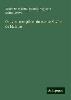 Oeuvres complètes du comte Xavier de Maistre - De Maistre, Xavier; Sainte-Beuve, Charles-Augustin