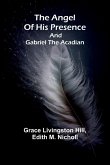 The angel of his presence; and Gabriel the Acadian