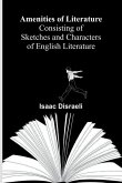 Amenities of Literature; Consisting of Sketches and Characters of English Literature