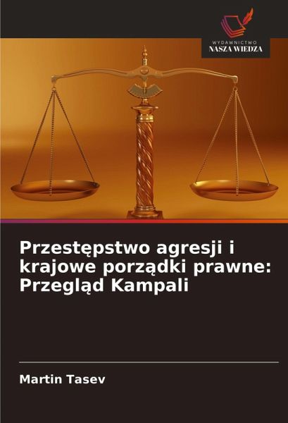 Przest¿pstwo agresji i krajowe porz¿dki prawne: Przegl¿d Kampali Przest¿pstwo agresji i krajowe porz¿dki prawne: Przegl¿d Kampali