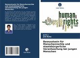 Bewusstsein für Menschenrechte und staatsbürgerliche Verantwortung bei jungen Menschen Bewusstsein für Menschenrechte und staatsbürgerliche Verantwortung bei jungen Menschen