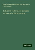 Réflexions, sentences et maximes morales de La Rochefoucauld Réflexions, sentences et maximes morales de La Rochefoucauld