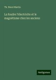 La foudre l'électricite et le magnétisme chez les anciens La foudre l'électricite et le magnétisme chez les anciens