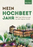Mein Hochbeet Jahr - 365 Tage Selbstversorger aus dem eigenen Garten Mein Hochbeet Jahr - 365 Tage Selbstversorger aus dem eigenen Garten