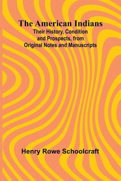Cover The American Indians; Their History, Condition and Prospects, from Original Notes and Manuscripts