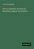 Oeuvre complètes de Pierre de Bourdeille, seigneur de Brantôme