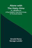 Alone with the Hairy Ainu; or, 3,800 miles on a pack saddle in Yezo and a cruise to the Kurile Islands.