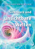 Sichtbare und unsichtbare Welten Sichtbare und unsichtbare Welten