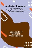 Analyzing Character; The New Science of Judging Men; Misfits in Business, the Home and Social Life Analyzing Character; The New Science of Judging Men; Misfits in Business, the Home and Social Life