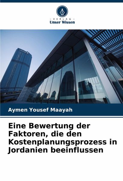Eine Bewertung der Faktoren, die den Kostenplanungsprozess in Jordanien beeinflussen Eine Bewertung der Faktoren, die den Kostenplanungsprozess in Jordanien beeinflussen
