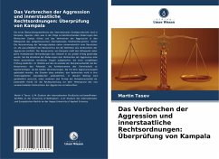 Das Verbrechen der Aggression und innerstaatliche Rechtsordnungen: Überprüfung von Kampala - Tasev, Martin