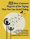111 Most Common Regrets of the Dying That You Can Avoid Today 111 Most Common Regrets of the Dying That You Can Avoid Today