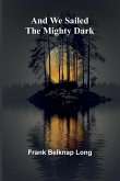And we sailed the mighty dark And we sailed the mighty dark